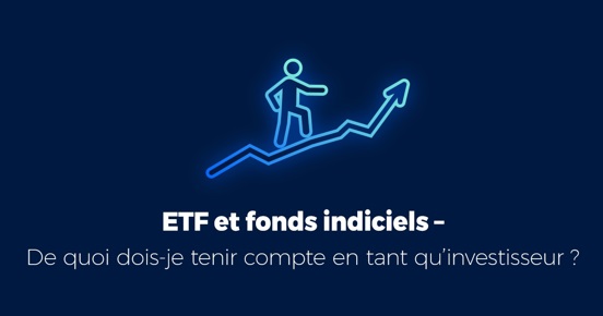 ETF et fonds indiciels – De quoi dois-je tenir compte en tant qu’investisseur ?